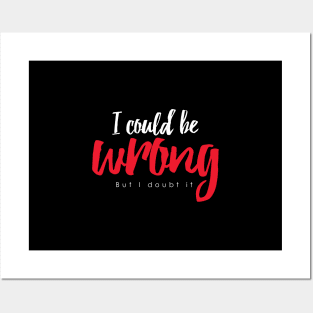 I could be wrong Posters and Art